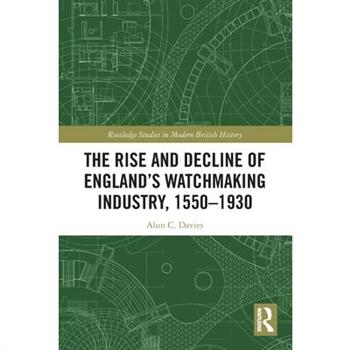 The Rise and Decline of England's Watchmaking Industry, 1550-1930