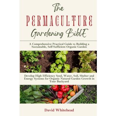 The Permaculture Gardening Bible