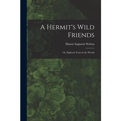 A Hermit's Wild Friends; or, Eighteen Years in the Woods