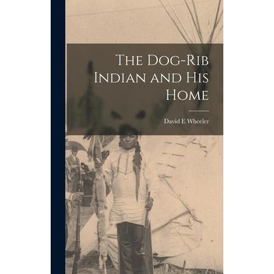 The Dog-Rib Indian and his Home