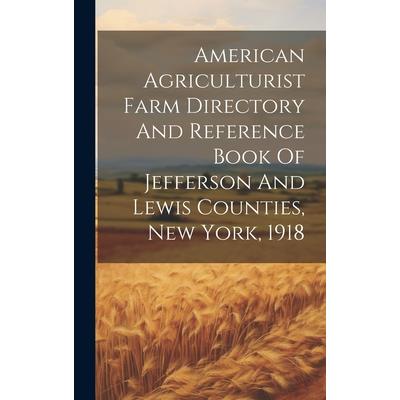 American Agriculturist Farm Directory And Reference Book Of Jefferson And Lewis Counties, New York, 1918