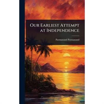 Our Earliest Attempt at Independence