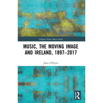 Music, the Moving Image and Ireland, 1897-2017