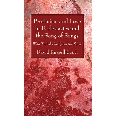 Pessimism and Love in Ecclesiastes and the Song of Songs