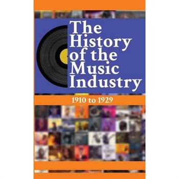 The History of the Music Industry, Volume 5, 1910 to 1929