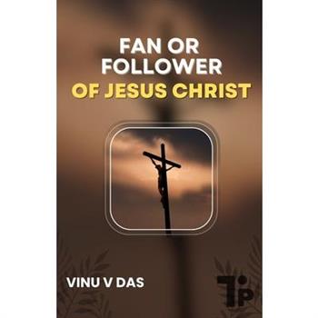 Fan or Follower of Jesus Christ