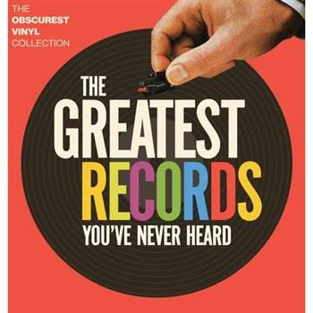 The Greatest Records You’ve Never Heard