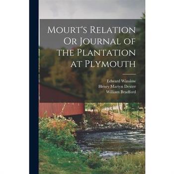 Mourt's Relation Or Journal of the Plantation at Plymouth