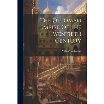The Ottoman Empire Of The Twentieth Century