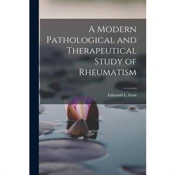 A Modern Pathological and Therapeutical Study of Rheumatism