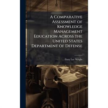 A Comparative Assessment of Knowledge Management Education Across the United States Department of Defense