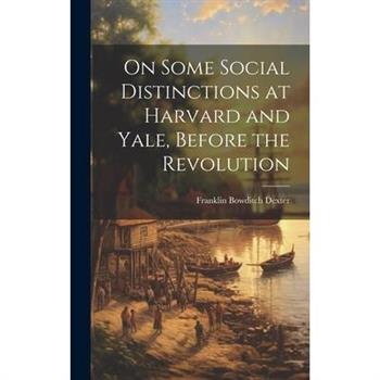 On Some Social Distinctions at Harvard and Yale, Before the Revolution