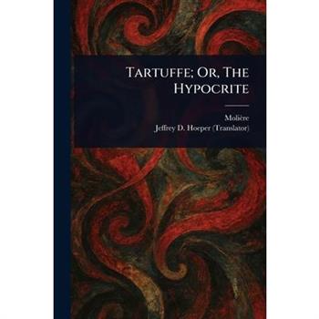 Tartuffe; Or, The Hypocrite