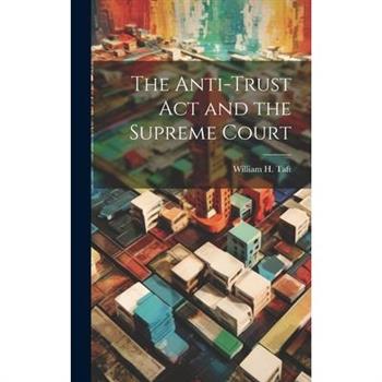 The Anti-trust act and the Supreme Court