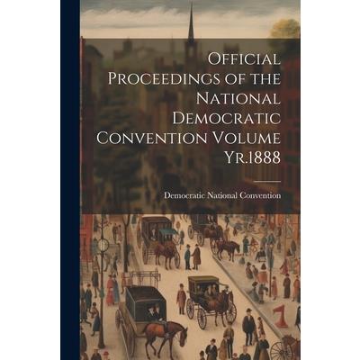 Official Proceedings of the National Democratic Convention Volume Yr.1888