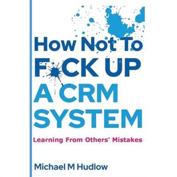 How Not To F*ck Up A CRM System
