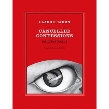 Claude Cahun: Cancelled Confessions (or Disavowals)