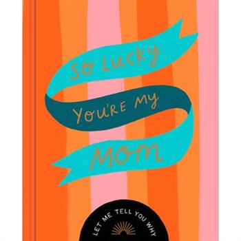 So Lucky You're My Mom: Let Me Tell You Why