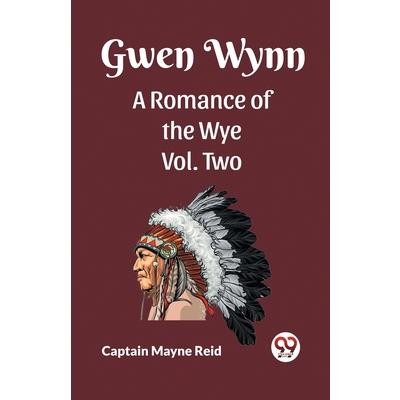 Gwen Wynn A Romance Of The Wye Vol. Two Gwen Wynn A Romance Of The Wye Vol. Two