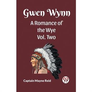 Gwen Wynn A Romance Of The Wye Vol. Two Gwen Wynn A Romance Of The Wye Vol. Two