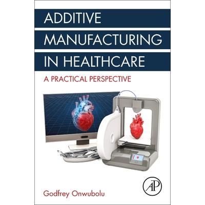 Additive Manufacturing in Healthcare