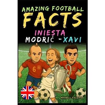 Amazing football facts about Iniesta, Modric, and Xavi - Ages 6 to 14