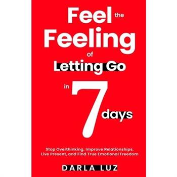 Feel the Feeling of Letting Go in 7 days
