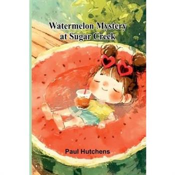 Watermelon Mystery At Sugar Creek