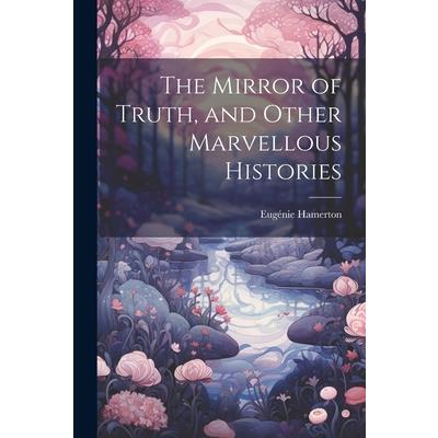 The Mirror of Truth, and Other Marvellous Histories