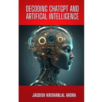 Decoding Chatgpt and Artificial Intelligence