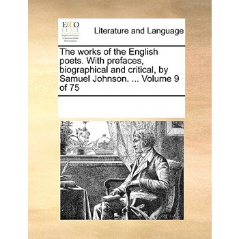 The works of the English poets. With prefaces, biographical and critical, by Samuel Johnson. ... Volume 9 of 75