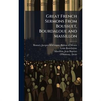 Great French Sermons From Boussuet, Bourdaloue and Massillon