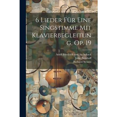 6 Lieder F羹r Eine Singstimme Mit Klavierbegleitung, Op. 19