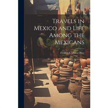 Travels in Mexico and Life Among the Mexicans