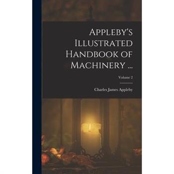 Appleby's Illustrated Handbook of Machinery ...; Volume 2