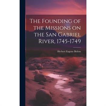 The Founding of the Missions on the San Gabriel River, 1745-1749