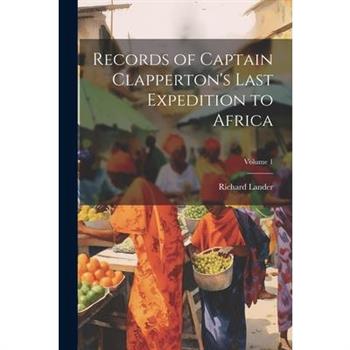 Records of Captain Clapperton’s Last Expedition to Africa; Volume 1
