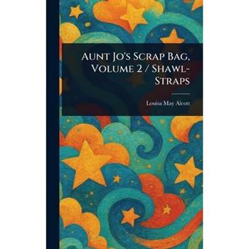 Aunt Jo’s Scrap Bag, Volume 2 / Shawl-Straps