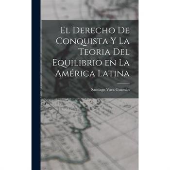 El Derecho de Conquista y la Teoria del Equilibrio en la Am矇rica Latina