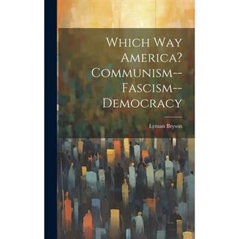 Which Way America? Communism--Fascism--Democracy