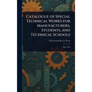 Catalogue of Special Technical Works for Manufacturers, Students, and Technical Schools