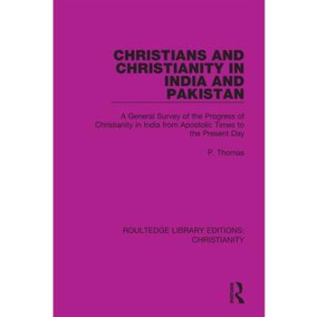 Christians and Christianity in India and PakistanA General Survey of the Progress of Christianity in India from Apostolic Times to the Present Day