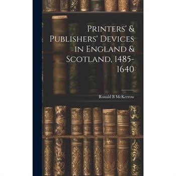 Printers’ & Publishers’ Devices in England & Scotland, 1485-1640