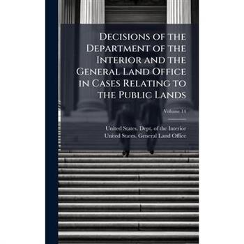 Decisions of the Department of the Interior and the General Land Office in Cases Relating to the Public Lands