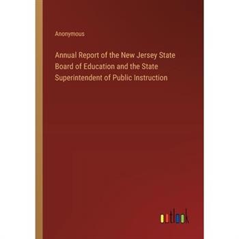 Annual Report of the New Jersey State Board of Education and the State Superintendent of Public Instruction