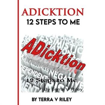 ADickition12 Steps to Me