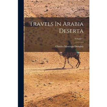 Travels In Arabia Deserta; Volume 1