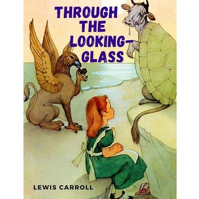 Through the Looking-Glass and What Alice Found There