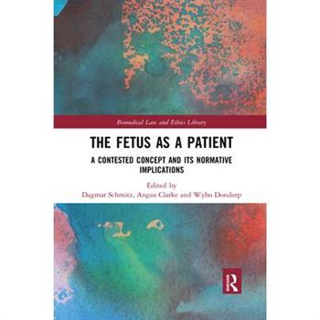 The Fetus as a PatientTheFetus as a PatientA Contested Concept and Its Normative Implicati
