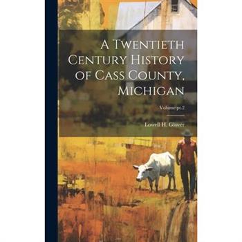 A Twentieth Century History of Cass County, Michigan; Volume pt.2